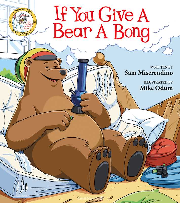 If You Give a Bear a Bong by Sam Miserendino: Paperback; 80 pages / English