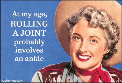 MAGNET: At my age, ROLLING A JOINT probably involves an