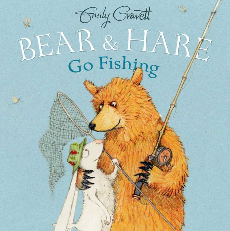 Bear & Hare Go Fishing by Emily Gravett: Hardcover; 32 pages / English