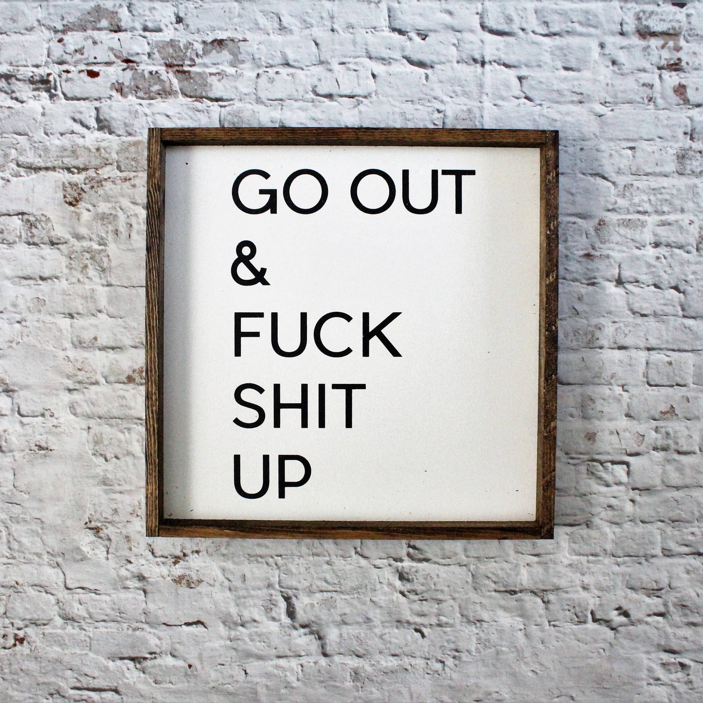 Go Out and Fuck Shit Up Wood Sign - Black