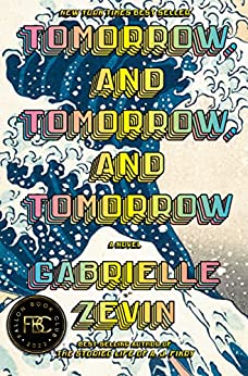 Tomorrow, and Tomorrow, and Tomorrow: A novel